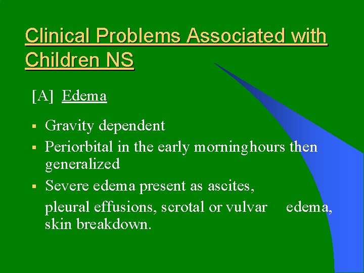 Clinical Problems Associated with Children NS [A] Edema § § § Gravity dependent Periorbital