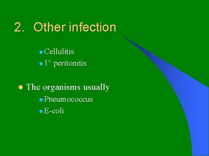 2. Other infection l Cellulitis l 1 l peritonitis The organisms usually l Pneumococcus