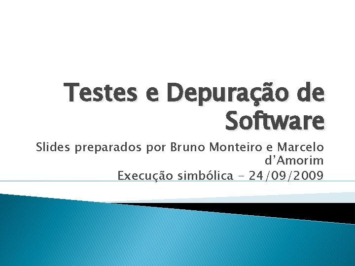 Testes e Depuração de Software Slides preparados por Bruno Monteiro e Marcelo d’Amorim Execução