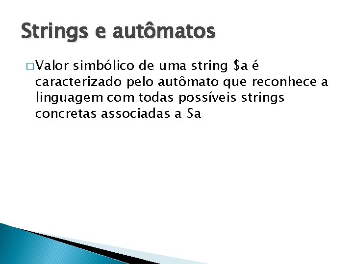 Strings e autômatos � Valor simbólico de uma string $a é caracterizado pelo autômato