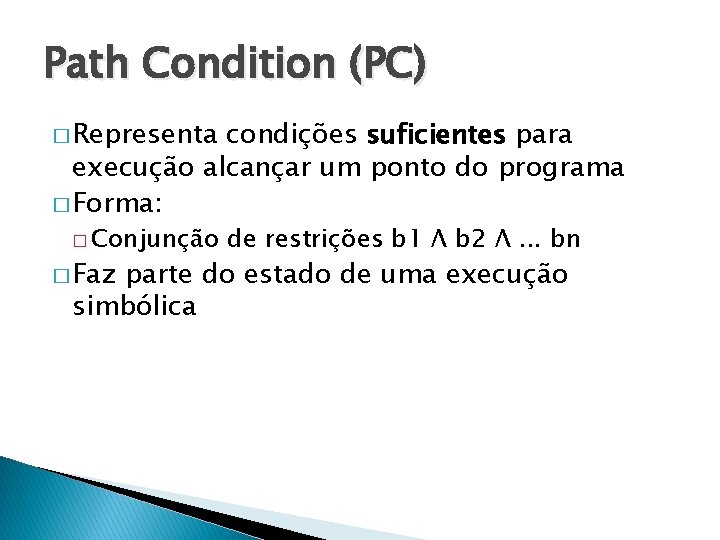 Path Condition (PC) � Representa condições suficientes para execução alcançar um ponto do programa