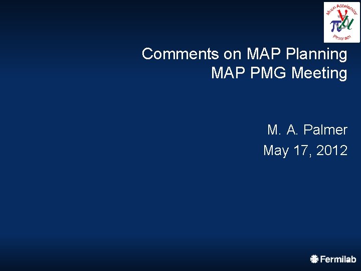 Comments on MAP Planning MAP PMG Meeting M. A. Palmer May 17, 2012 