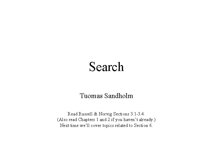 Search Tuomas Sandholm Read Russell & Norvig Sections 3. 1 -3. 4. (Also read