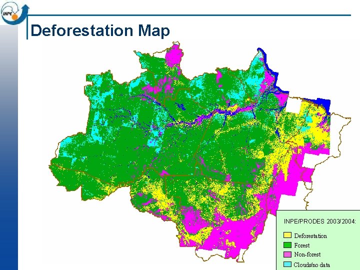 Deforestation Map INPE/PRODES 2003/2004: Deforestation Forest Non-forest Clouds/no data Deforestation Map INPE/PRODES 2003/2004: Deforestation Forest Non-forest Clouds/no data