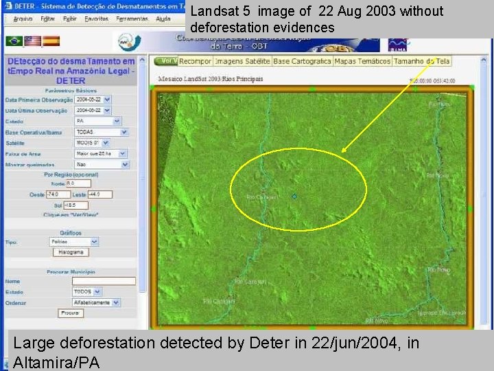 Landsat 5 image of 22 Aug 2003 without deforestation evidences Large deforestation detected by Landsat 5 image of 22 Aug 2003 without deforestation evidences Large deforestation detected by
