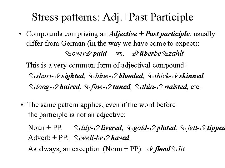 Stress patterns: Adj. +Past Participle • Compounds comprising an Adjective + Past participle: usually