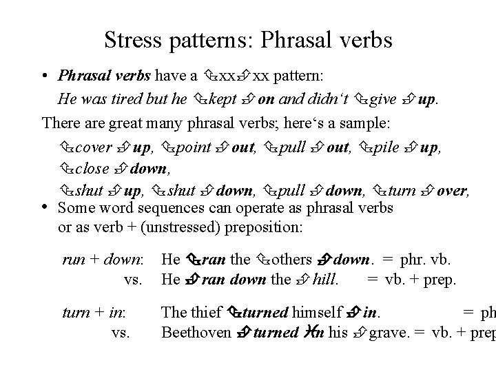 Stress patterns: Phrasal verbs • Phrasal verbs have a xx xx pattern: He was