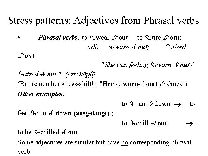 Stress patterns: Adjectives from Phrasal verbs • Phrasal verbs: to wear out; to tire
