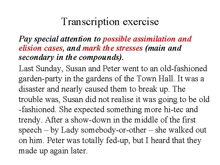 Transcription exercise Pay special attention to possible assimilation and elision cases, and mark the