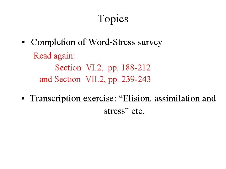 Topics • Completion of Word-Stress survey Read again: Section VI. 2, pp. 188 -212