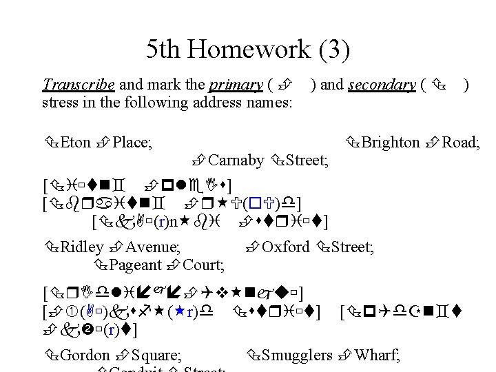 5 th Homework (3) Transcribe and mark the primary ( stress in the following