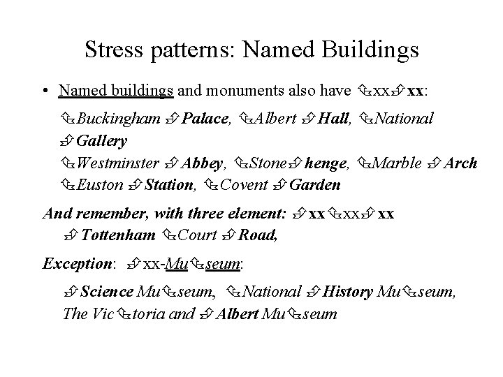 Stress patterns: Named Buildings • Named buildings and monuments also have xx xx: Buckingham