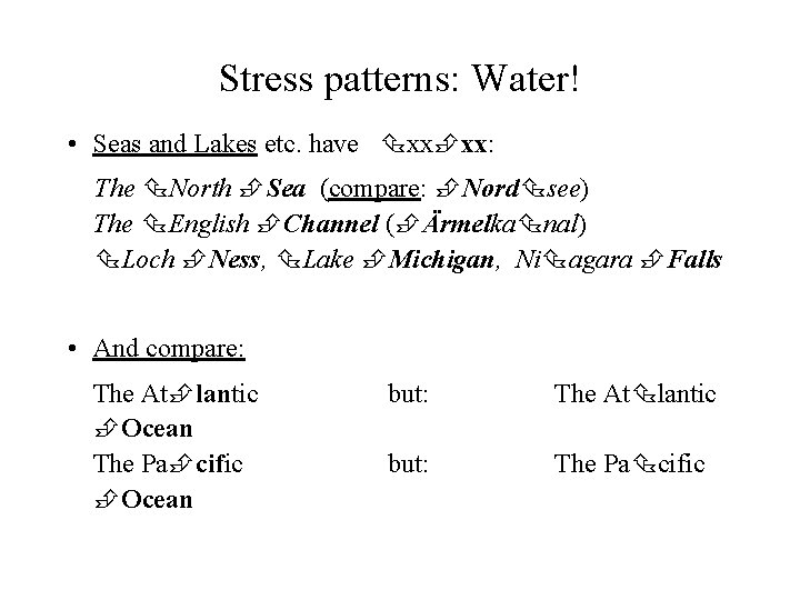 Stress patterns: Water! • Seas and Lakes etc. have xx xx: The North Sea