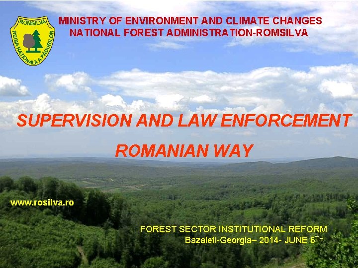 MINISTRY OF ENVIRONMENT AND CLIMATE CHANGES NATIONAL FOREST ADMINISTRATION-ROMSILVA SUPERVISION AND LAW ENFORCEMENT ROMANIAN