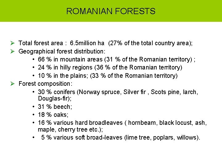 ROMANIAN FORESTS Ø Total forest area : 6. 5 million ha (27% of the