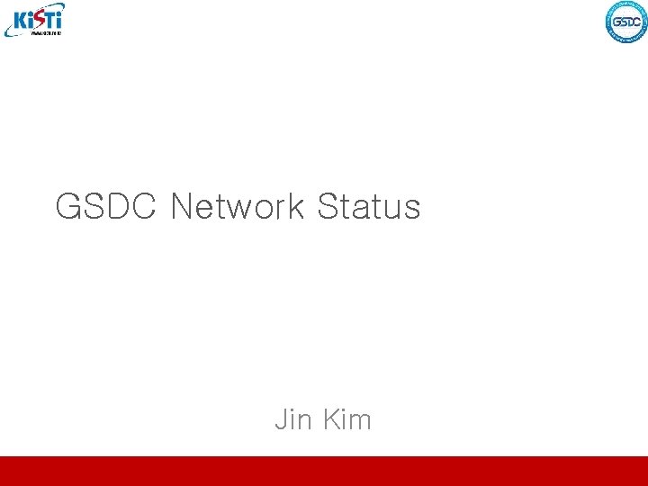 GSDC Network Status Jin Kim 