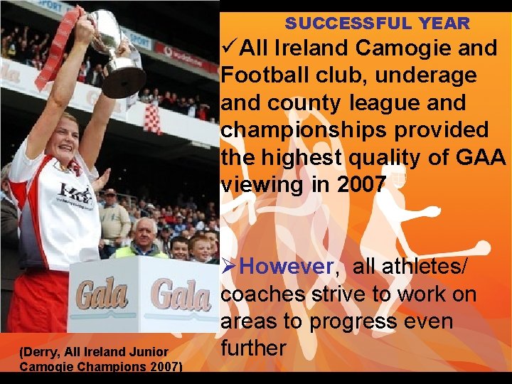 SUCCESSFUL YEAR üAll Ireland Camogie and Football club, underage and county league and championships