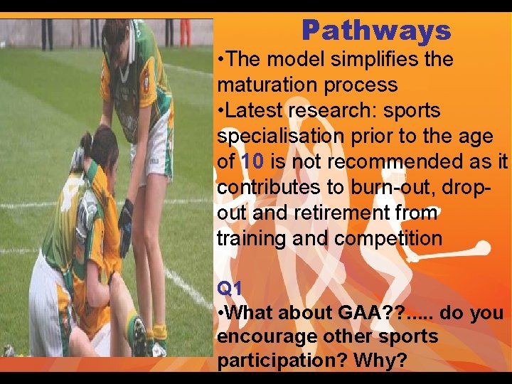 Pathways • The model simplifies the maturation process • Latest research: sports specialisation prior