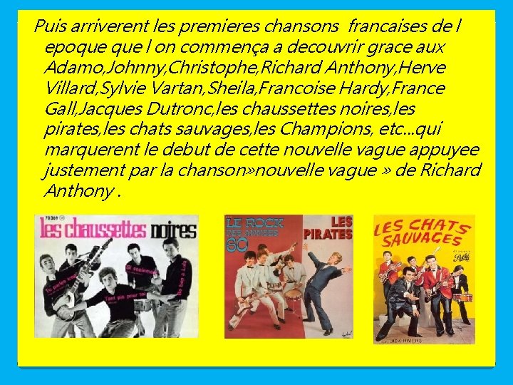 Puis arriverent les premieres chansons francaises de l epoque l on commença a decouvrir