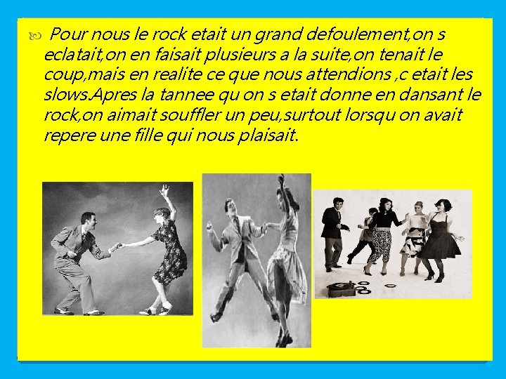  Pour nous le rock etait un grand defoulement, on s eclatait, on en
