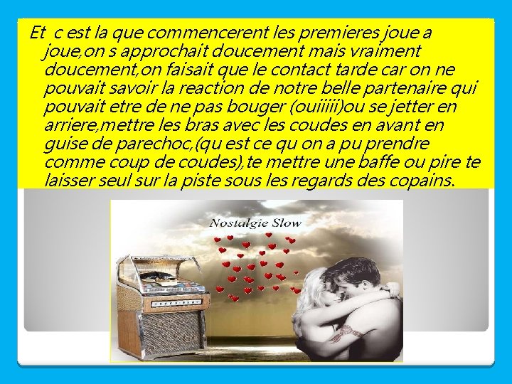 Et c est la que commencerent les premieres joue a joue, on s approchait