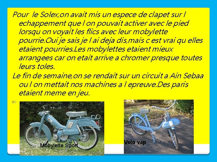 Pour le Solex, on avait mis un espece de clapet sur l echappement que