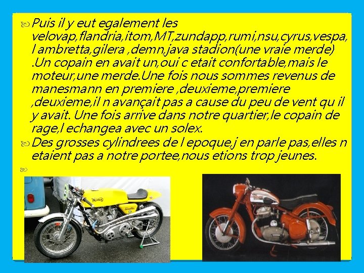  Puis il y eut egalement les velovap, flandria, itom, MT, zundapp, rumi, nsu,