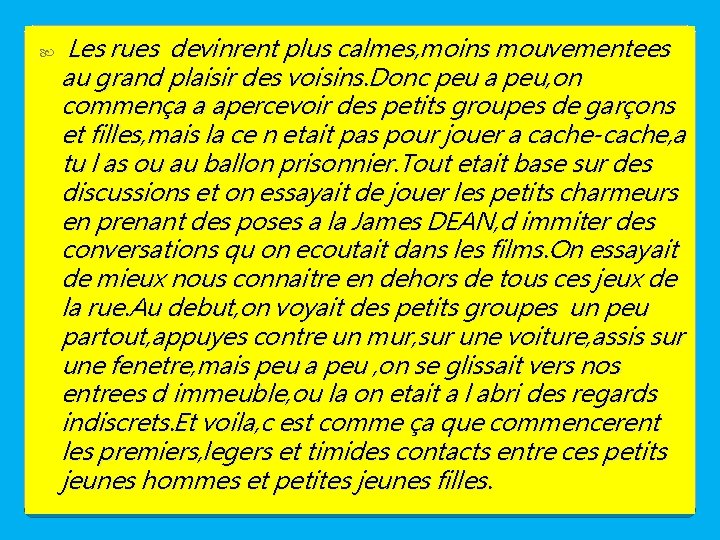  Les rues devinrent plus calmes, moins mouvementees au grand plaisir des voisins. Donc
