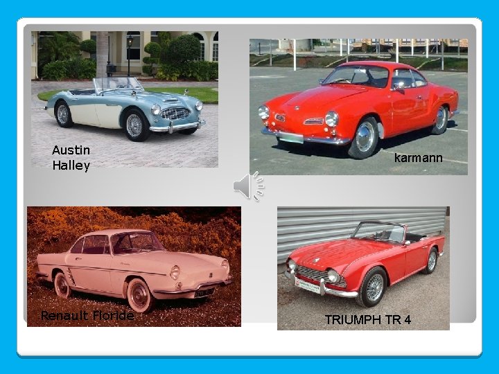 Austin Halley Renault Floride karmann TRIUMPH TR 4 