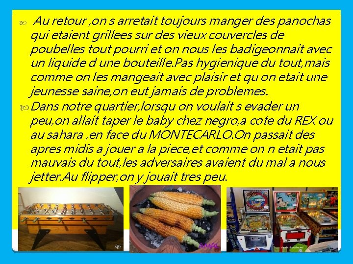 Au retour , on s arretait toujours manger des panochas qui etaient grillees sur