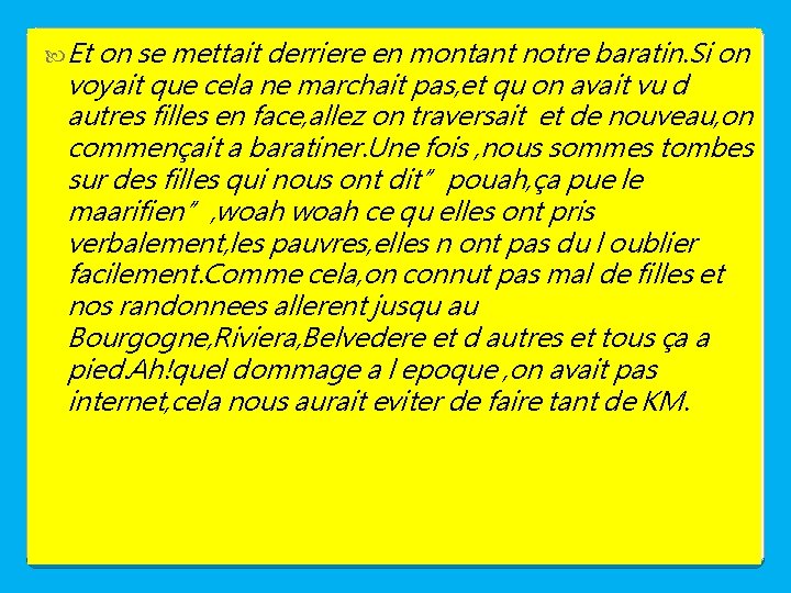  Et on se mettait derriere en montant notre baratin. Si on voyait que