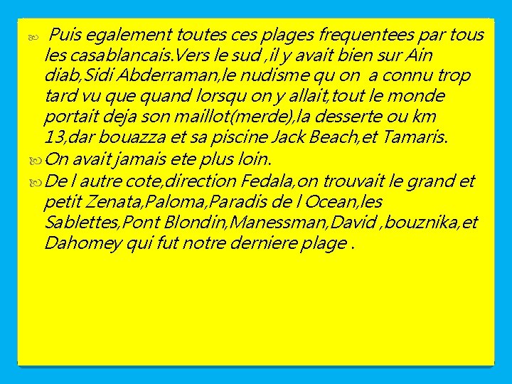 Puis egalement toutes ces plages frequentees par tous les casablancais. Vers le sud ,