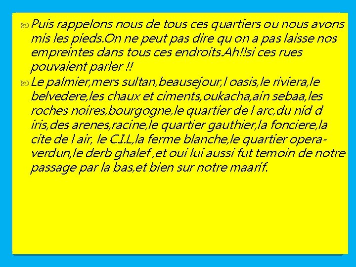  Puis rappelons nous de tous ces quartiers ou nous avons mis les pieds.