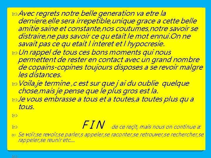  Avec regrets notre belle generation va etre la derniere, elle sera irrepetible, unique
