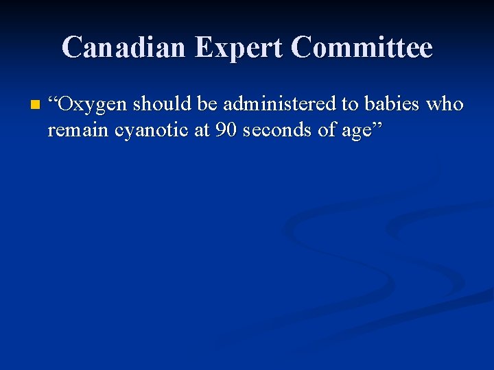 Canadian Expert Committee n “Oxygen should be administered to babies who remain cyanotic at