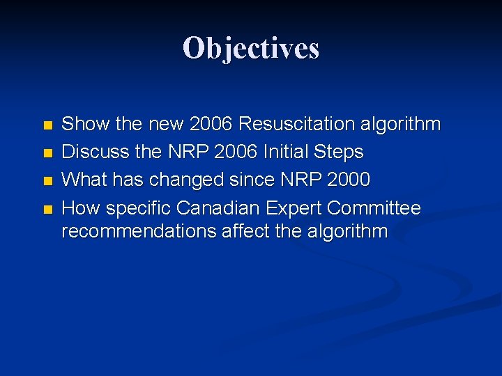 Objectives n n Show the new 2006 Resuscitation algorithm Discuss the NRP 2006 Initial