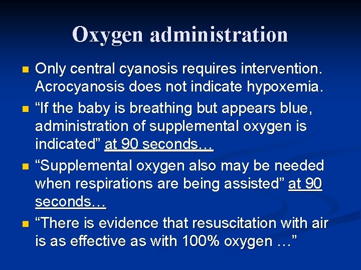 Oxygen administration n n Only central cyanosis requires intervention. Acrocyanosis does not indicate hypoxemia.