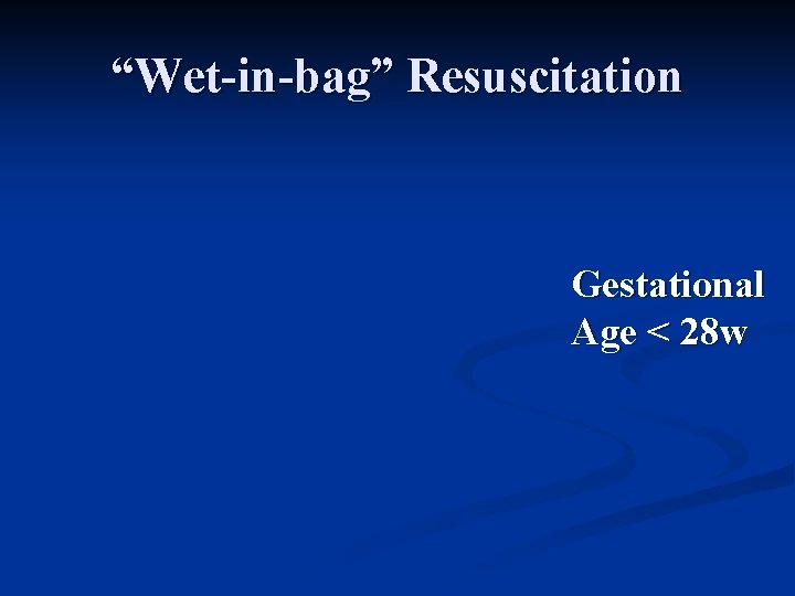 “Wet-in-bag” Resuscitation Gestational Age < 28 w 