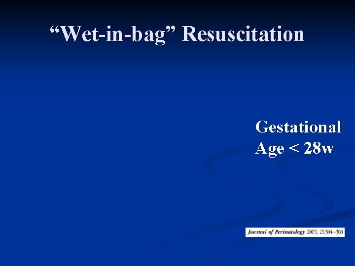 “Wet-in-bag” Resuscitation Gestational Age < 28 w 