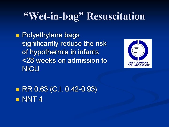 “Wet-in-bag” Resuscitation n Polyethylene bags significantly reduce the risk of hypothermia in infants <28