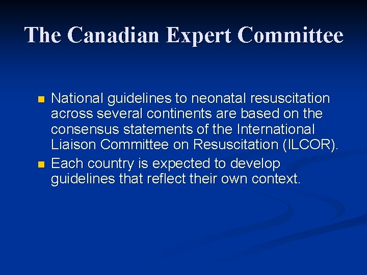 The Canadian Expert Committee n n National guidelines to neonatal resuscitation across several continents