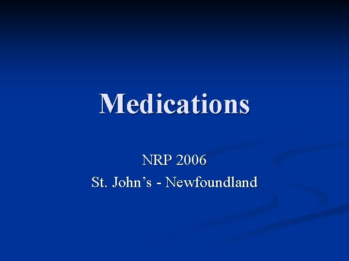 Medications NRP 2006 St. John’s - Newfoundland 