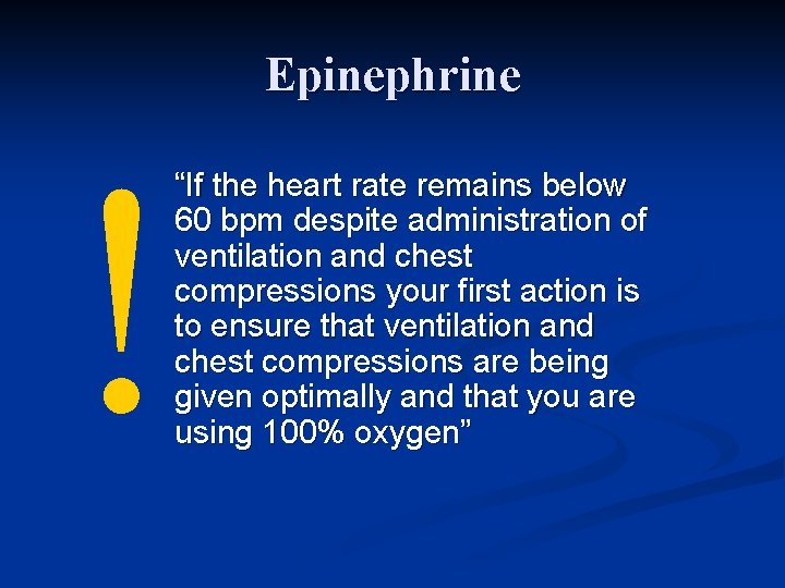 Epinephrine ! “If the heart rate remains below 60 bpm despite administration of ventilation