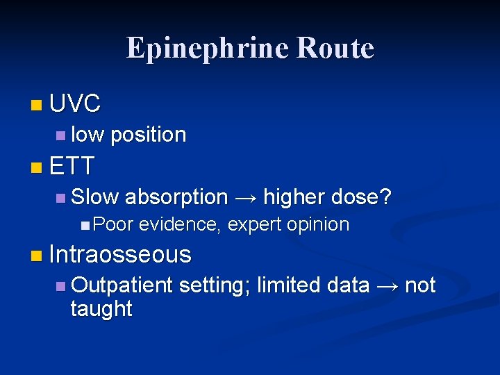 Epinephrine Route n UVC n low position n ETT n Slow absorption → higher