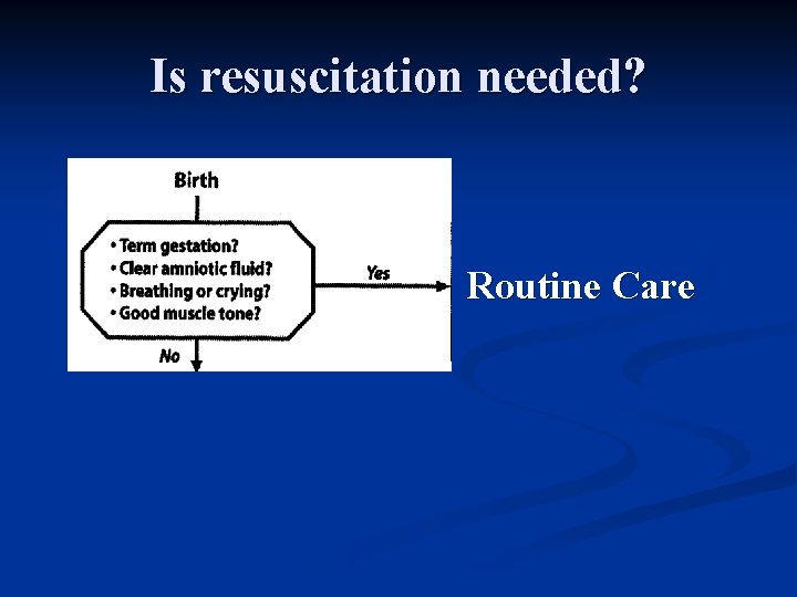 Is resuscitation needed? Routine Care 
