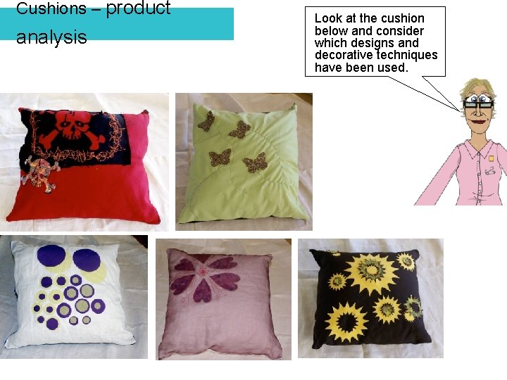 Cushions – product analysis Look at the cushion below and consider which designs and