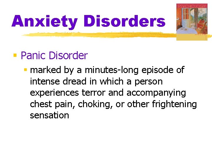 Anxiety Disorders § Panic Disorder § marked by a minutes-long episode of intense dread