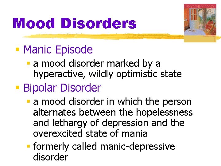 Mood Disorders § Manic Episode § a mood disorder marked by a hyperactive, wildly