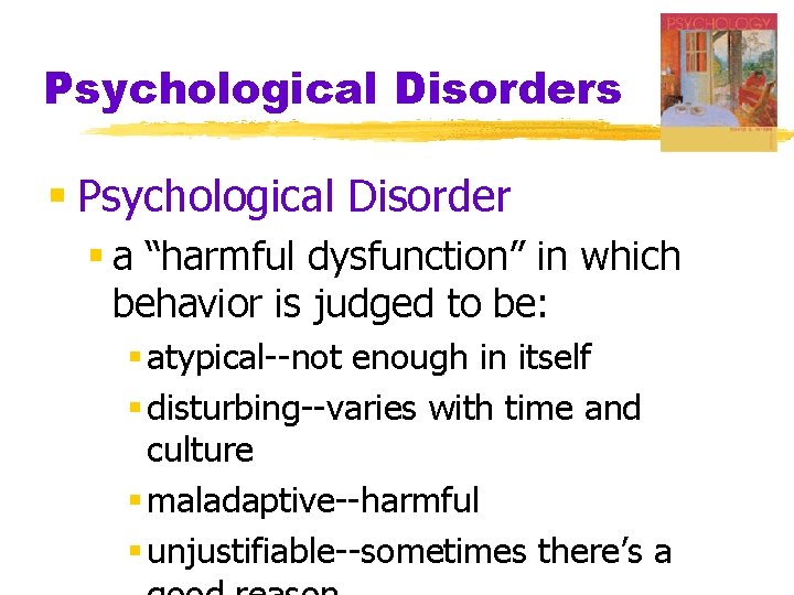 Psychological Disorders § Psychological Disorder § a “harmful dysfunction” in which behavior is judged