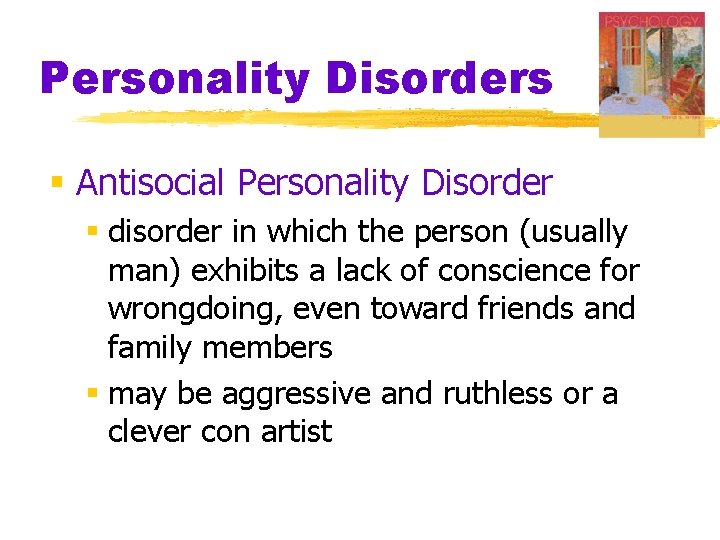 Personality Disorders § Antisocial Personality Disorder § disorder in which the person (usually man)